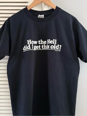 Vintage Funny Humor T-shirt ‘How the Hell did I get this old?’